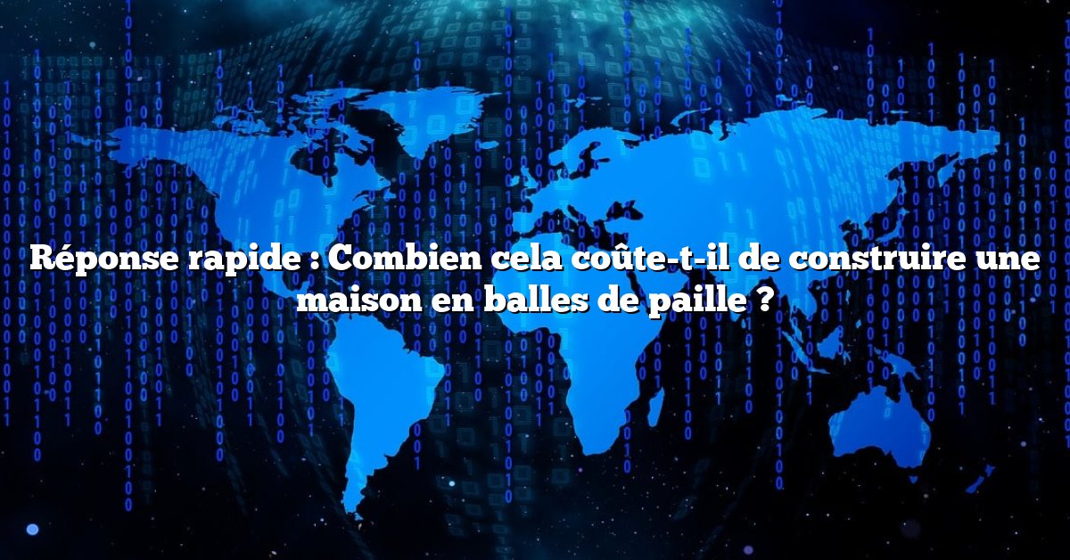 Réponse rapide : Combien cela coûte-t-il de construire une maison en balles de paille ?